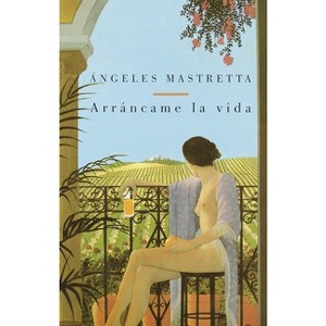 Arráncame La Vida / Tear My Life - by  Angeles Mastretta (Paperback) - 1 of 1