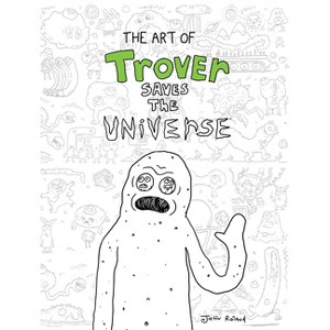 The Art of Trover Saves the Universe - by  Squanch Games (Hardcover) - 1 of 1