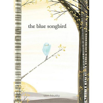 The Blue Songbird - by  Vern Kousky (Hardcover)