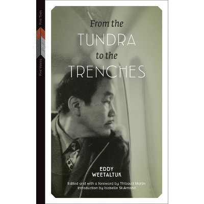 From the Tundra to the Trenches - (First Voices, First Texts) by  Eddy Weetaltuk (Hardcover)