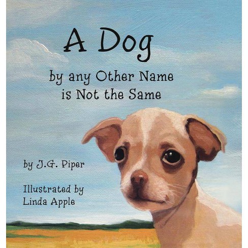 A Dog By Any Other Name Is Not The Same By Jg Piper Hardcover