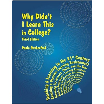 Why Didn't I Learn This in College? - 3rd Edition by  Paula Rutherford (Paperback)