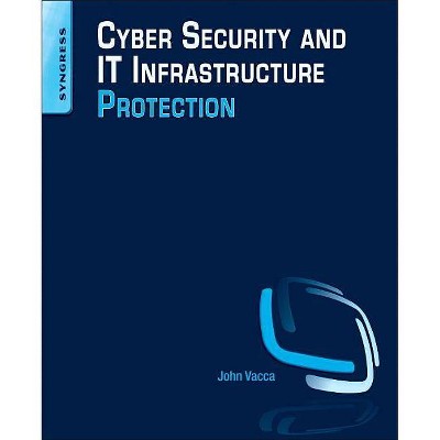 Cyber Security and It Infrastructure Protection - by  John R Vacca (Paperback)