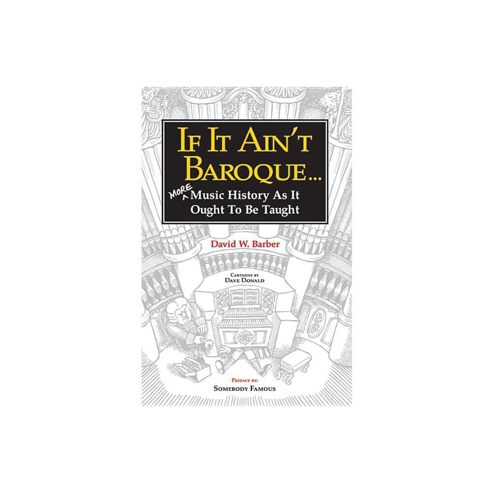 ISBN 9780987849281 product image for If It Ain't Baroque - (Indent Publishing) by David W Barber (Paperback) | upcitemdb.com