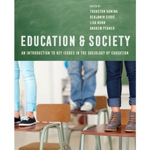 Education and Society - by  Thurston Domina & Benjamin G Gibbs & Lisa Nunn & Andrew Penner (Paperback) - 1 of 1
