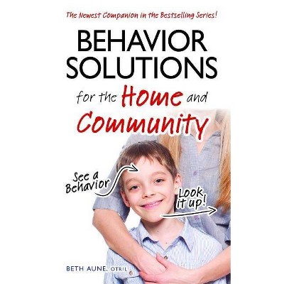 Behavior Solutions for the Home and Community - by  Beth Aune (Paperback)