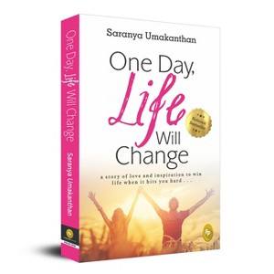 One Day, Life Will Change: A Story of Love and Inspiration to Win Life When It Hits You Hard . . . - by  Saranya Umakanthan (Paperback) - 1 of 1
