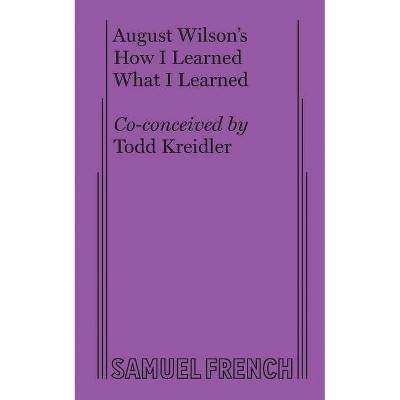 How I Learned What I Learned - by  August Wilson (Paperback)