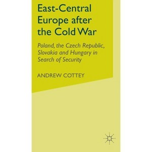 East-Central Europe After the Cold War - (Poland, the Czech Republic, Slovakia and Hungary in Search o) by  A Cottey (Hardcover) - 1 of 1