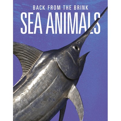 Sea Animals: Back from the Brink - by  Joanne Mattern (Paperback)