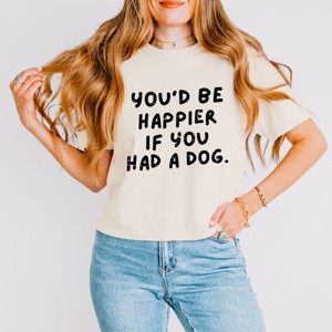 You'd Be Happier If You Had A Dog - Women's Boxy Crop Top Graphic T-Shirt - 1 of 4