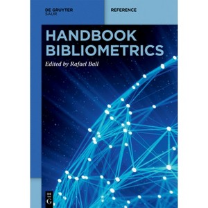 Handbook Bibliometrics - (De Gruyter Reference) by  Rafael Ball (Paperback) - 1 of 1