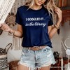 I Googled It in the Library T-Shirt, Funny Tee for Smart People Who Do Real Research| OrnamentallyYou - 4 of 4
