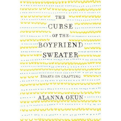 The Curse of the Boyfriend Sweater - by  Alanna Okun (Paperback)