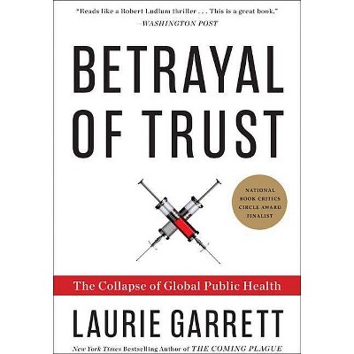 Betrayal of Trust - by  Laurie Garrett (Paperback)