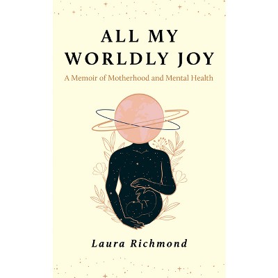 All My Worldly Joy - by  Laura Richmond (Hardcover)