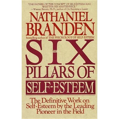 Six Pillars of Self-Esteem - by  Nathaniel Branden (Paperback)