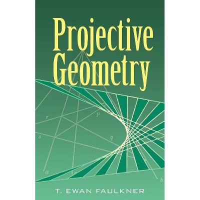 Projective Geometry - (Dover Books on Mathematics) by  T Ewan Faulkner (Paperback)