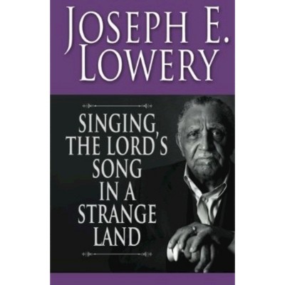 Singing the Lord's Song in a Strange Land - by  Joseph E Lowery (Paperback)