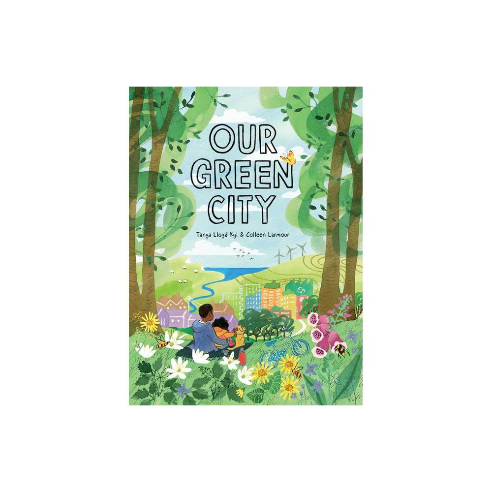 ISBN 9781525304385 - Our Green City - by Tanya Lloyd Kyi (Hardcover ...