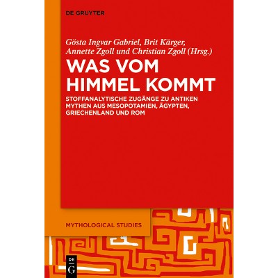 Was Vom Himmel Kommt - (Mythological Studies) by  Gösta Ingvar Gabriel & Brit Kärger & Annette Zgoll & Christian Zgoll (Paperback)