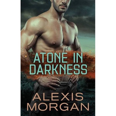 Atone in Darkness, 2 - (The Paladin Strike Team) by  Alexis Morgan (Paperback)