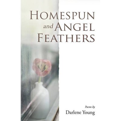 Homespun and Angel Feathers - by  Darlene Young (Paperback)