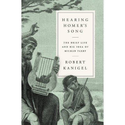 Hearing Homer's Song - by  Robert Kanigel (Hardcover)