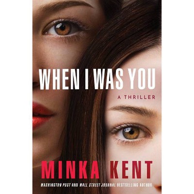 When I Was You - by  Minka Kent (Paperback)