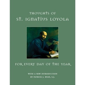 Thoughts of St. Ignatius Loyola for Every Day of the Year - by  St Ignatius Loyola (Hardcover) - 1 of 1