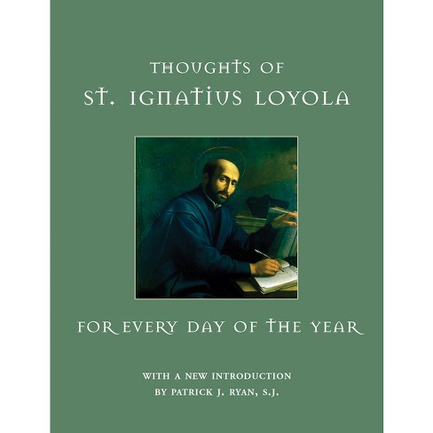 Thoughts of St. Ignatius Loyola for Every Day of the Year - by  St Ignatius Loyola (Hardcover) - image 1 of 1