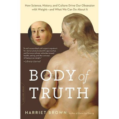 Body of Truth - by  Harriet Brown (Paperback)