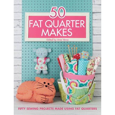 50 Fat Quarter Makes - by  Various Contributors (Paperback)