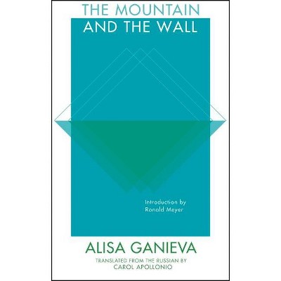 The Mountain and the Wall - by  Alisa Ganieva (Paperback)