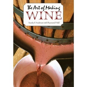 The Art of Making Wine - by  Stanley F Anderson & Raymond Hull (Paperback) - 1 of 1