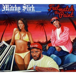 Mitchy Slick & the Worlds Freshest - Feet Match the Paint (CD) - 1 of 1