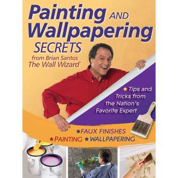 Painting and Wallpapering Secrets from Brian Santos, the Wall Wizard - (Paperback)