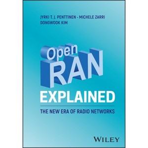 Open Ran Explained - by  Jyrki T J Penttinen & Michele Zarri & Dongwook Kim (Hardcover) - 1 of 1