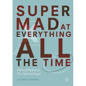 Super Mad at Everything All the Time - by  Alison Dagnes (Paperback) - 1 of 1