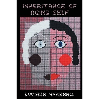 Inheritance Of Aging Self - by  Lucinda Marshall (Paperback)