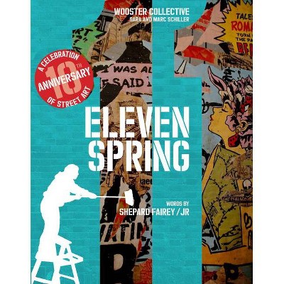 Eleven Spring - by  Shepard Fairey & Jr & Sara And Marc Schiller & Randy Kennedy & Caroline Rafferty (Hardcover)