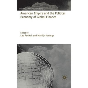 American Empire and the Political Economy of Global Finance - (International Political Economy) by  L Panitch & M Konings (Hardcover) - 1 of 1