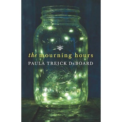 The Mourning Hours - by  Paula Treick Deboard (Paperback)