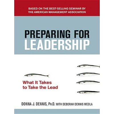 Preparing for Leadership - by  Donna J Dennis & Debbie Meola (Paperback)