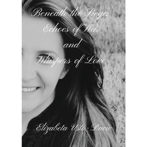 Beneath the Siege - by  Elizabeta Usto-Dacic (Paperback) - 1 of 1