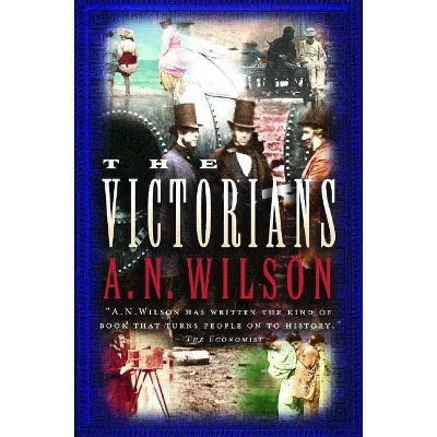 The Victorians - by  A N Wilson (Paperback)