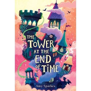 The Tower at the End of Time - (The House at the Edge of Magic) by Amy Sparkes - 1 of 1