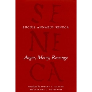 Anger, Mercy, Revenge - (Complete Works of Lucius Annaeus Seneca) by  Lucius Annaeus Seneca (Hardcover) - 1 of 1