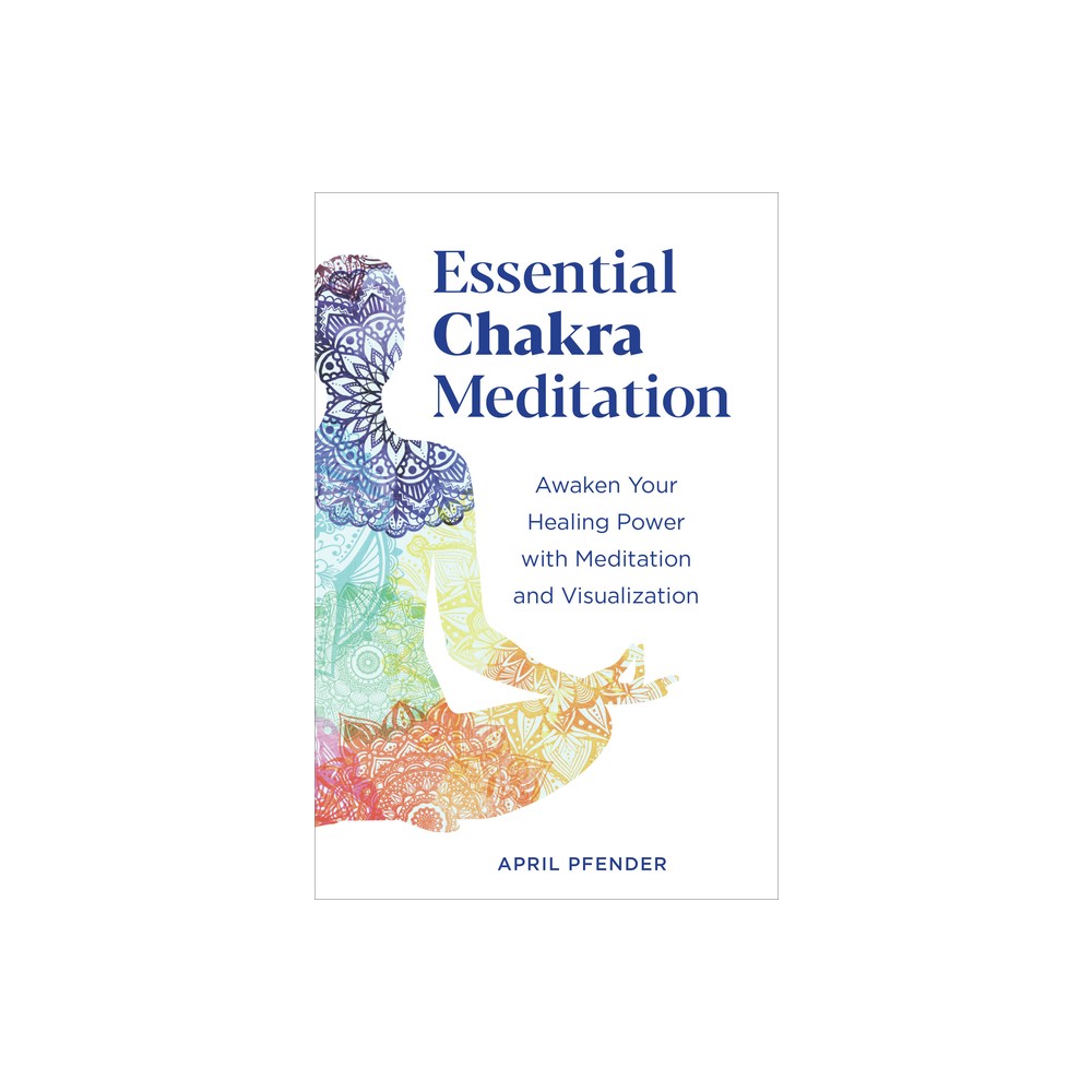 Essential Chakra Meditation - by April Pfender (Paperback)