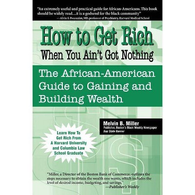 How to Get Rich When You Ain't Got Nothing - by  Melvin B Miller (Paperback)